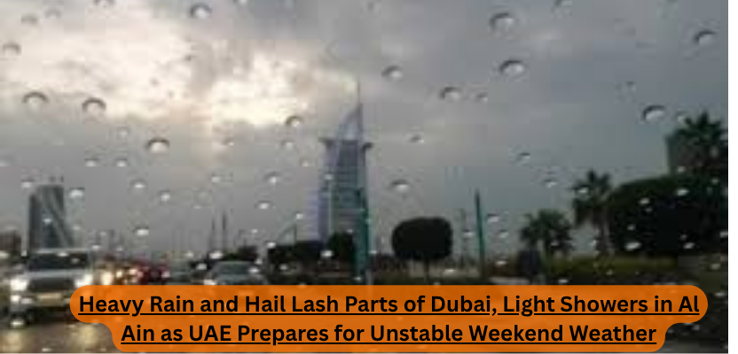 Heavy Rain and Hail in Dubai, and in Al Ain